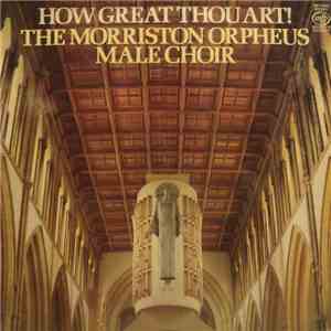 The Morriston Orpheus Male Choir - How Great Thou Art! FLAC