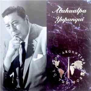 Atahualpa Yupanqui - From Argentina To The World FLAC
