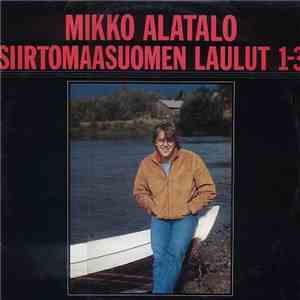 Mikko Alatalo - Siirtomaasuomen Laulut 1-3 FLAC