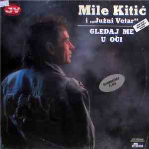 Mile Kitić, I "Južni Vetar" - Gledaj Me U Oči FLAC