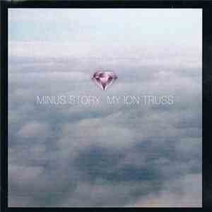 Minus Story - My Ion Truss FLAC