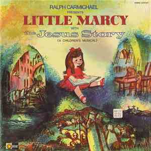 Ralph Carmichael Presents Little Marcy - Jesus Story: A Children's Musical FLAC