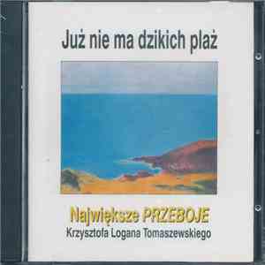 Various - Już Nie Ma Dzikich Plaż, Największe Przeboje Krzysztofa Logana Tomaszewskiego FLAC
