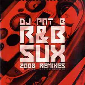 DJ Pat B - R&B Sux 2008 Remixes FLAC