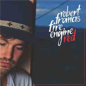 Robert Francis  - Fire Engine Red FLAC