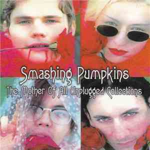 The Smashing Pumpkins - The Mother Of All Unplugged Collections FLAC
