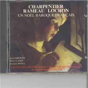 Charpentier, Rameau, Lochon - Jean Nirouët, Hervé Lamy, Jacques Bona, Les Petits Chanteurs De Sainte-Croix De Neuilly conducted by François Polgár - Un Noël Baroque Français FLAC