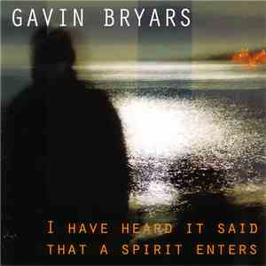 Gavin Bryars - I Have Heard It Said That A Spirit Enters FLAC
