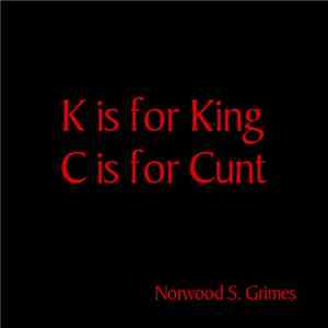 Norwood S. Grimes - K Is For King, C Is For Cunt FLAC