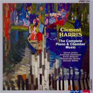 Clement Harris - The Complete Piano And Chamber Music FLAC