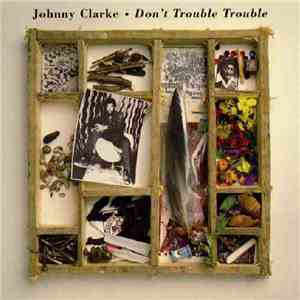 Johnny Clarke - Don't Trouble Trouble FLAC