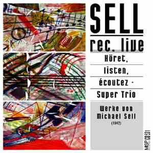 Sell - Rec. Live • Höret, Listen, Écoutez · Super Trio. Werke von Michael Sell  FLAC