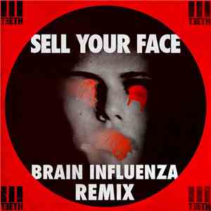 3TEETH - Sell Your Face (Brain Influenza Remix) FLAC