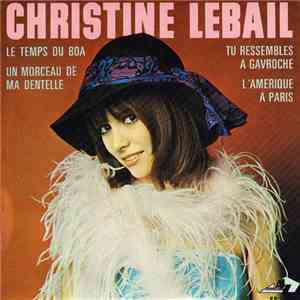 Christine Lebail - Le Temps Du Boa / Un Morceau De Ma Dentelle / Tu Ressembles À Gavroche / L’Amérique À Paris FLAC