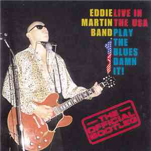Eddie Martin Band - Live In The USA - The Official Bootleg FLAC