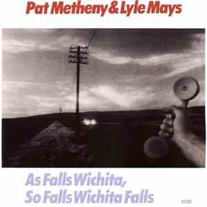 Pat Metheny & Lyle Mays - As Falls Wichita, So Falls Wichita Falls FLAC