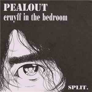 Pealout / Cruyff In The Bedroom - Split. FLAC