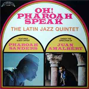 The Latin Jazz Quintet - Featured Guest Artist Pharoah Sanders - Under The Direction Of Juan Amalbért - Oh! Pharoah Speak FLAC
