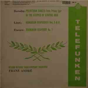 Borodin, Liszt, Enesco – Belgian National Radio Symphony Orchestra, Franz André - Polovtsian Dances (Prince Igor) / In The Steppes Of Central Asia / Hungarian Rhapsodies Nos. 3 & 6 / Roumanian Rhapsody No. 1 FLAC
