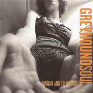 Greyhound Soul - Tonight And Every Night FLAC
