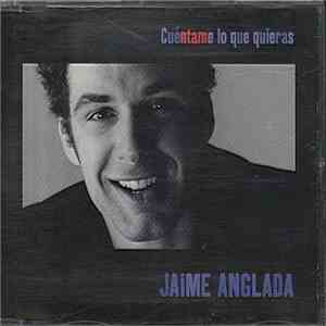 Jaime Anglada - Cuéntame Lo Que Quieras FLAC