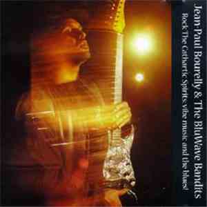 Jean-Paul Bourelly & The Bluwave Bandits - Rock The Cathartic Spirits: Vibe Music And The Blues! FLAC