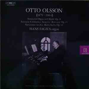 Otto Olsson, Hans Fagius - Sonata For Organ In E Major Op. 38; Fantasia Cromatica: Sestetto: Berceuse Op. 45; Variations On Ave Maria Stella Op. 42 FLAC