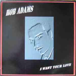 Rob Adams  - I Want Your Love FLAC