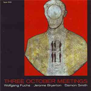 Wolfgang Fuchs / Jerome Bryerton / Damon Smith - Three October Meetings FLAC