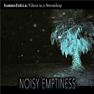 Humanfobia / Ghost in a Sweatshop - Noisy Emptiness FLAC