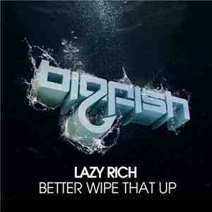 Lazy Rich - Better Wipe That Up FLAC