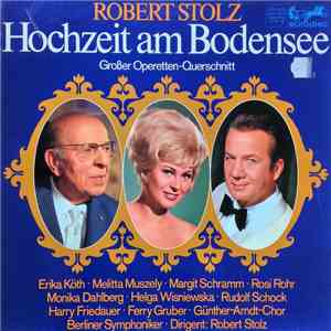 Robert Stolz - Erika Köth ∙ Melitta Muszely ∙ Margit Schramm ∙ Rosi Rohr ∙ Monika Dahlberg ∙ Helga Wisniewska ∙ Rudolf Schock ∙ Harry Friedauer ∙ Ferry Gruber ∙ Günther-Arndt-Chor ∙ Berliner Symphoniker ; Robert Stolz - Hochzeit Am Bodensee (Großer Operet FLAC