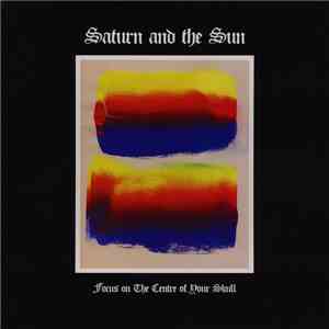 Saturn And The Sun - Focus On The Centre Of Your Skull FLAC