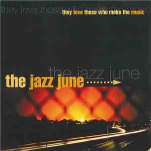 The Jazz June - They Love Those Who Make The Music FLAC
