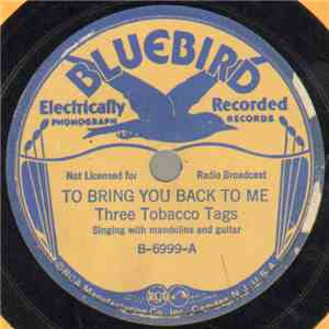 Three Tobacco Tags - To Bring You Back To Me / Heart Breaking Blues FLAC