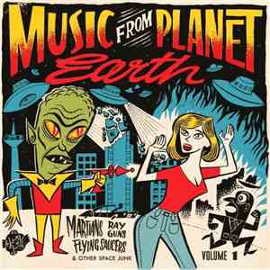 Various - Music From Planet Earth Volume 1 - Martians, Ray Guns, Flying Saucers & Other Space Junk FLAC