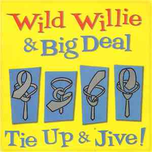 Wild Willie & Big Deal - Tie Up & Jive! FLAC