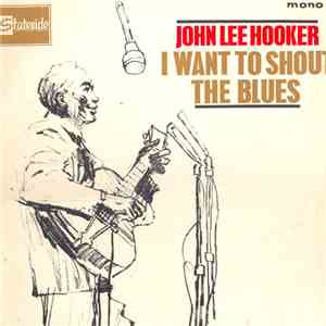 John Lee Hooker - I Want To Shout The Blues FLAC