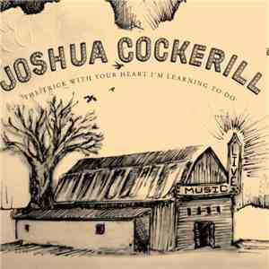 Josh Cockerill - The Trick With Your Heart I´m Learning To Do FLAC