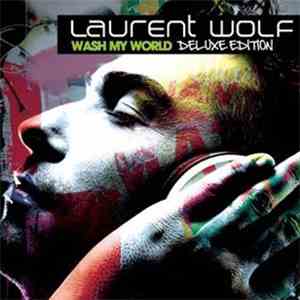 Laurent Wolf - Wash My World (Deluxe Edition) FLAC
