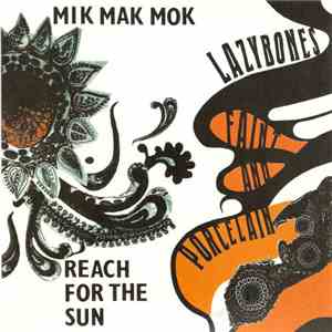 Mik Mak Mok / Lazybones - Reach For The Sun / Faint And Porcelain FLAC