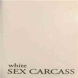 White  - Sex Carcass FLAC