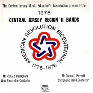 Central Jersey Region II Wind Ensemble And Central Jersey Region II Symphonic Band - Central Jersey Music Educator's Association Presents The 1976 Central Jersey Region II Bands American Revolution Bicentenial 1776-1976 FLAC