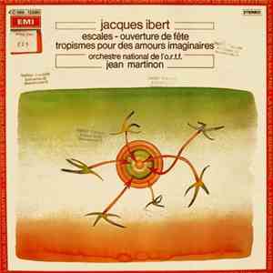 Jacques Ibert / Orchestre National De l'O.R.T.F., Jean Martinon - Escales - Ouverture De Fête - Tropismes Pour Des Amours Imaginaires FLAC