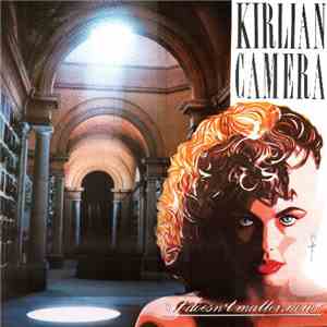 Kirlian Camera - It Doesn't Matter, Now FLAC