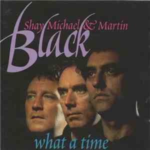Shay, Michael & Martin Black - What A Time FLAC