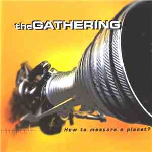 The Gathering - How To Measure A Planet? FLAC