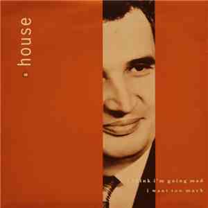 A House - I Think I'm Going Mad / I Want Too Much FLAC
