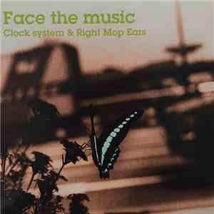 Clock System & Right Mop Ears - Face The Music FLAC