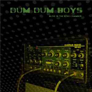 Dum Dum Boys - Alive In The Echo Chamber FLAC
